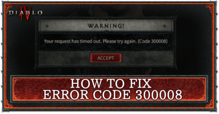 How to Fix Error Code 300008: Request Timed Out | Diablo 4 (D4)｜Game8