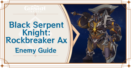 Genshin Impact - Black Serpent Knight Rockbreaker Ax Enemy Guide