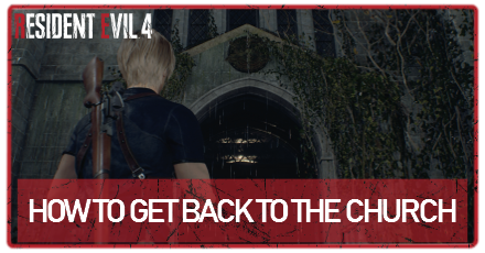 Resident Evil 4 Remake - How to Get Back to the Church