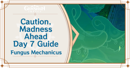 Genshin Impact Fungus Mechanicus Day 7 - Caution, Madness Ahead