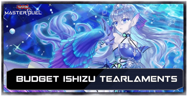 Budget Ishizu Tearlaments Deck List & Card Guide | Yu-Gi-Oh! Master  DuelGame8