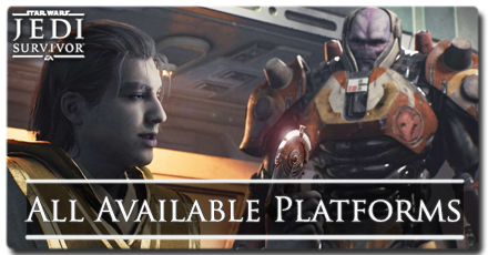 Star Wars Jedi Survivor - All Available Platforms.png