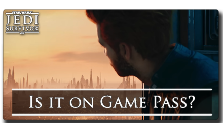 Star Wars Jedi Survivor - Is it on Game Pass