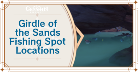 Genshin - Girdle of the Sands Desert Fishing Spot Locations Guide