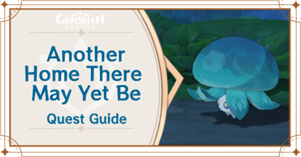 Genshin Impact - Another Home There May Yet Be Quest Guide