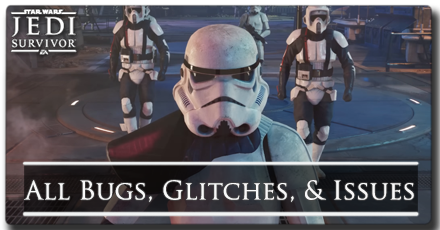 All Bugs, Glitches, and Known Issues - Star Wars Jedi Survivor