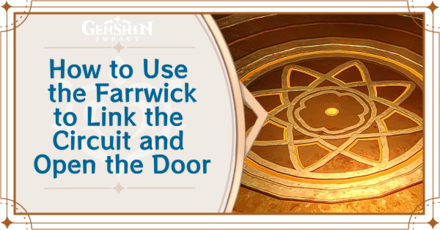 Genshin Impact How to Use the Farrwick to Link the Circuit and Activate the Machine Door Guide