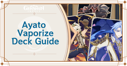 Genshin - Kamisato Ayato, Bennett, and Fatui Pyro Agent, Ayato Vaporize Deck Deck Build and How to Play
