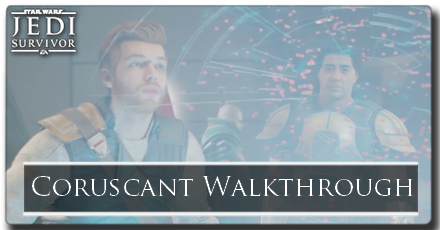 Star Wars Jedi Survivor Coruscant Walkthrough
