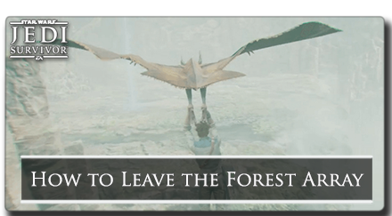 Jedi Survivor - How to Leave the Forest Array