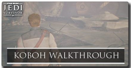 Star Wars Jedi Survivor Koboh Walkthrough