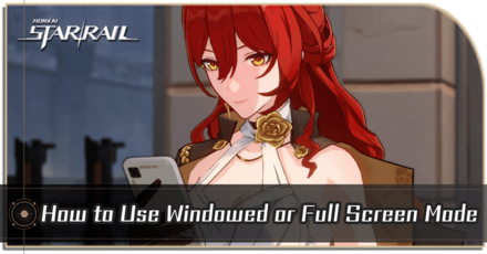 Honkai Star Rail - How to Use Windowed or Full Screen Mode