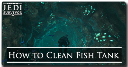Jedi Survivor - How to Clean Fish Tank