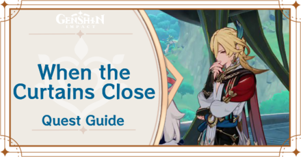 Genshin Impact - When the Curtains Close Quest Guide