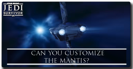 Jedi Survivor Can you customize the mantis