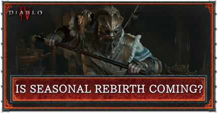 Diablo 4 - Is Seasonal Rebirth Coming to Diablo 4