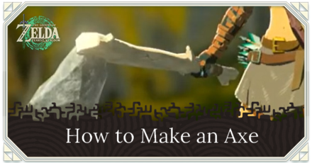 Zelda TotK - How to Make an Axe