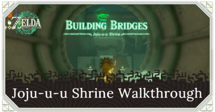 Zelda TotK Joju-u-u Shrine Walkthrough and Chest Locations Building Bridges