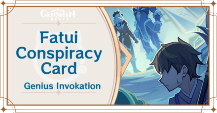 Genshin Impact - Fatui Conspiracy Card Guide