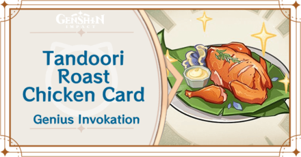 Genshin Impact - Tandoori Roast Chicken Card Guide