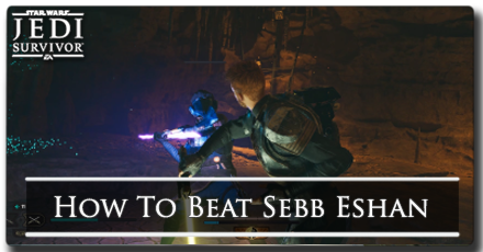 Jedi Survivor - How to Beat Sebb Eshan