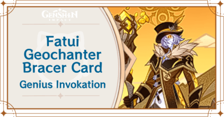 Genshin Impact - Fatui Skirmisher - Geochanter Bracer Card Guide