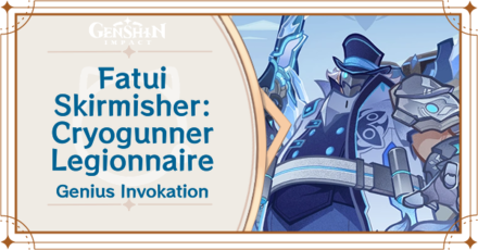 Genshin Impact - Fatui Skirmisher - Cryogunner Legionnaire Card Guide