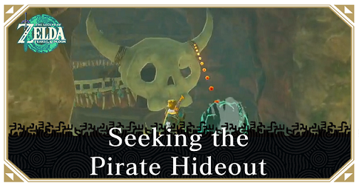 Zelda Tears of the Kingdom TotK - Seeking the Pirate Hideout Walkthrough