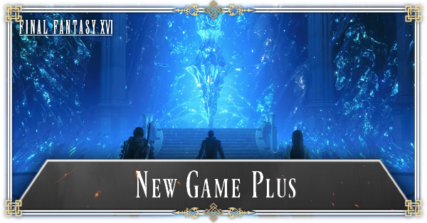 FF16 - New Game Plus Features and Everything That Carries Over