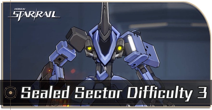 Sealed Sector Difficulty 3 Guide | Honkai: Star Rail｜Game8