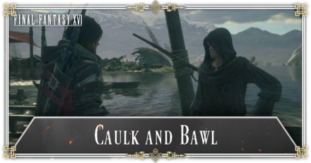 FF16 - Caulk and Bawl