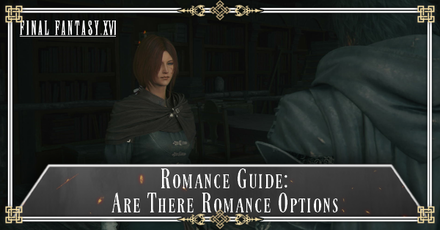 FF16 - Romance Guide Are There Romance Options