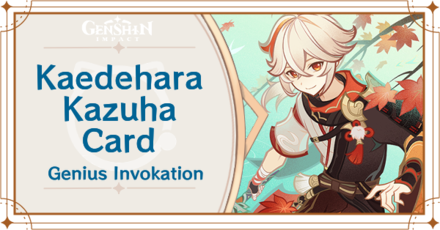 Genshin Impact - Kaedehara Kazuha Card Guide