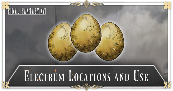 FF16 - Electrum Locations and Use