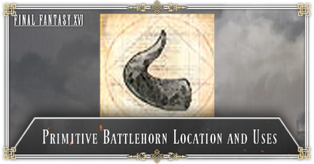 Final Fantasy XVI (FF16) - Primitive Battlehorn Location and Uses. mode:show