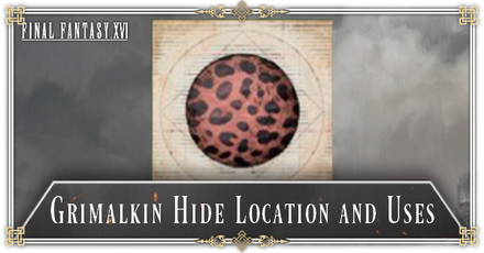 Final Fantasy XVI (FF16) - Grimalkin Hide Location and Uses