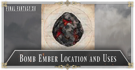 Final Fantasy XVI (FF16) - Bomb Ember Location and Uses