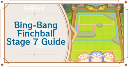 Genshin Impact - Bing-Bang Finchball Stage 7 Guide
