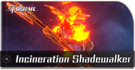 Honkai Star Rail - Incineration Shadewalker Enemy Guide