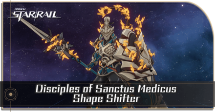 Honkai Star Rail - Disciples of Sanctus Medicus - Shape Shifter Enemy Guide