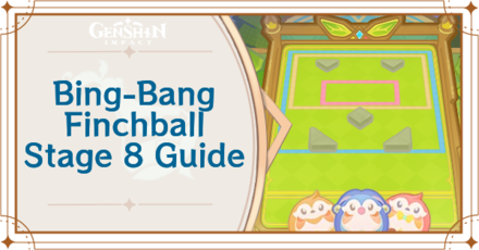 Genshin Impact - Bing-Bang Finchball Stage 8 Guide