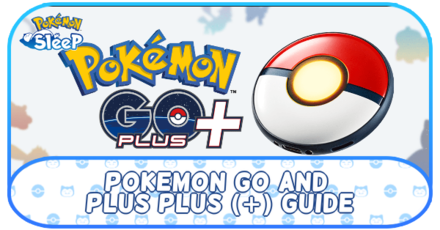 Pokemon Sleep - Pokemon GO and Plus Plus (+) Guide