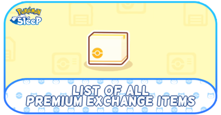 Pokemon Sleep - List of Premium Exchange Items