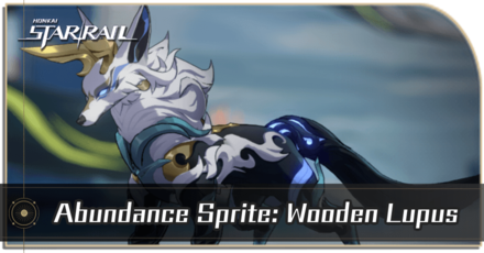 Honkai Star Rail - Abundance Sprite - Wooden Lupus Enemy Guide