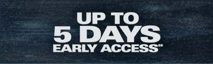 Up to 5 Days Early Access