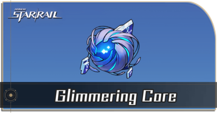 Honkai Star Rail - Glimmering Core Locations and How to Get It