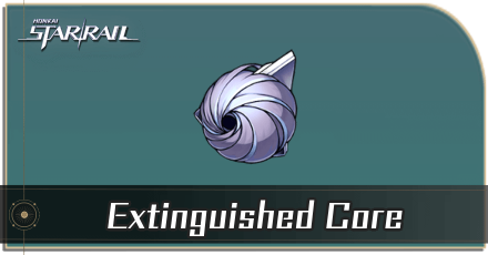 Extinguished Core Locations and How to Get It | Honkai: Star Rail｜Game8