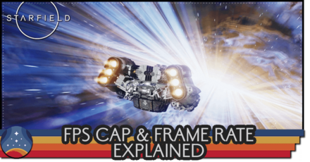 Starfield - FPS Cap and Frame Rate Explained