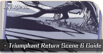 Honkai Star Rail - Triumphant Return Scene 6 Guide