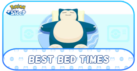 Pokemon Sleep - Best Bed Times